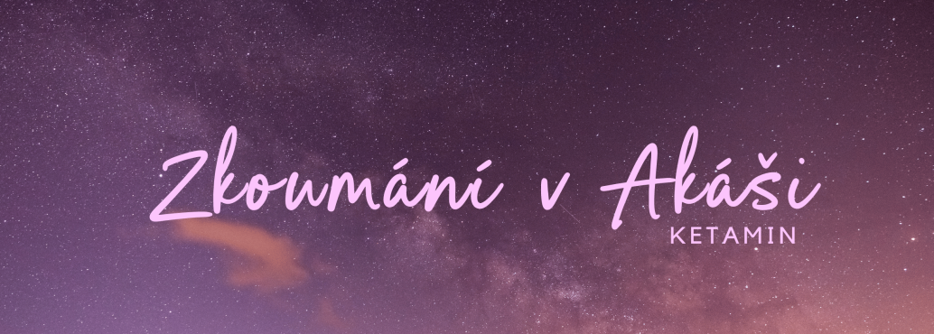 Zkoumání v Akasickych zaznamech_Ketamin